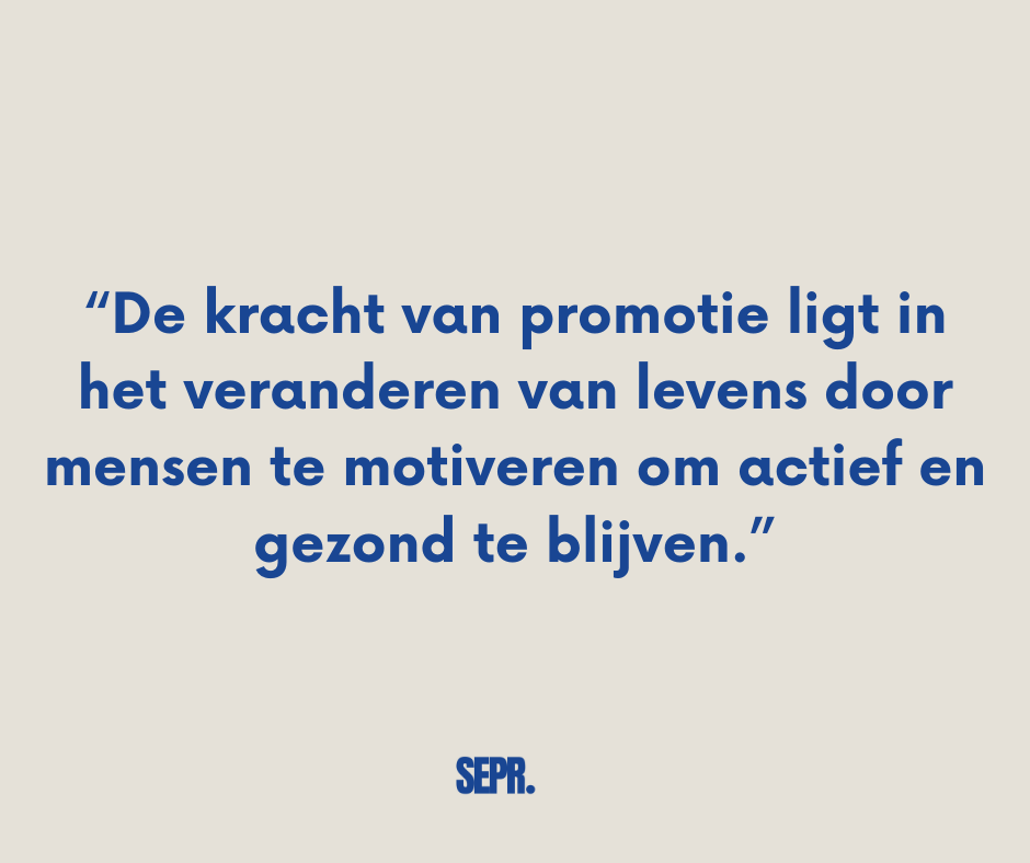 De kracht van promotie ligt in het veranderen van levens door mensen te motiveren om actief en gezond te blijven.